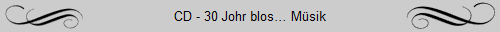 CD - 30 Johr blos� M�sik