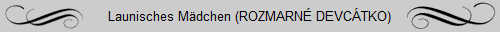 Launisches M�dchen (ROZMARN� DEVC�TKO)