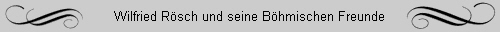 Wilfried R�sch und seine B�hmischen Freunde