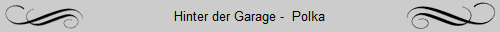 Hinter der Garage -  Polka