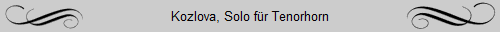 Kozlova, Solo fr Tenorhorn