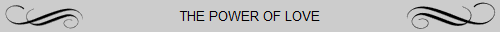 THE POWER OF LOVE