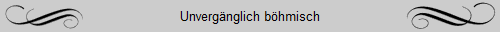 Unvergnglich bhmisch