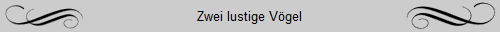 Zwei lustige Vgel